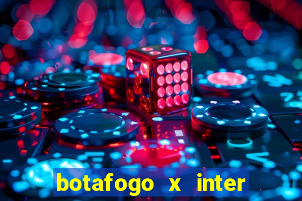 botafogo x inter onde assistir